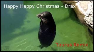 Drax - Happy Happy Christmas (Taurus Remix)