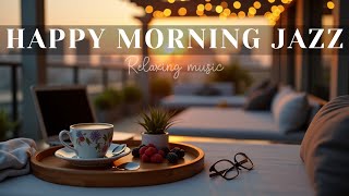 HAPPY MORNING JAZZ -  月の人気スタバ音楽集 - 作業や勉強に集中できる癒しのスタバ音楽 - 週の始まりにぴったりなボサノバでリラックスした朝を - 夏の朝がもっと好きになりました