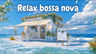 【Playlist】海の波音に癒される🌞ビーチカフェで聴くRelaxボサノバ🍃女性ボーカル  / 洋楽［カフェBGM/リラックスBGM/作業用BGM］