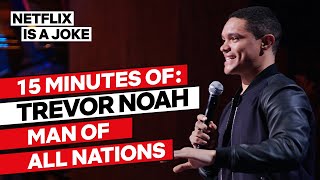 15 Minutes of Trevor Noah: Man of All Nations | Netflix Is A Joke