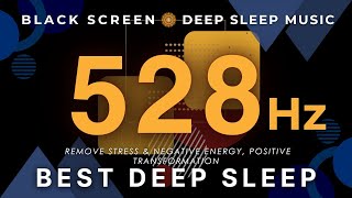 BEST DEEP SLEEP 528 Hz - Remove Stress & Negative Energy, Positive Transformation