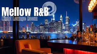【洋楽playlist🎧】Night Lounge Room | 夜景を見ながら落ち着いた大人の雰囲気を味わうR&B Music | Relax BGM | 作業用BGM | 勉強用 | 睡眠導入
