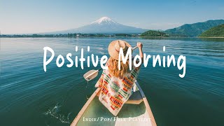 Positive Morning Playlist 🍃 Comfortable music that makes you feel positive - Live 24/7 - Radio