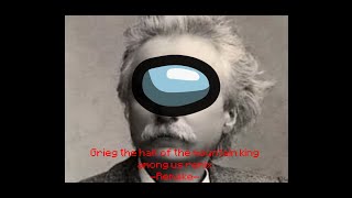 Grieg the hall of the mountain king (Among us remix remake)