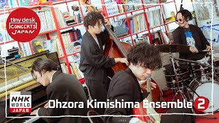 Ohzora Kimishima Ensemble [2/2] - tiny desk concerts JAPAN