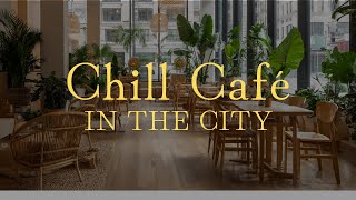 ☕【カフェBGM】都会のオアシスで朝のくつろぎタイム – Chill Café in the City