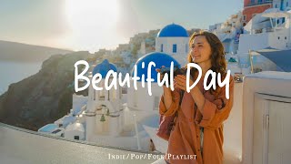 Beautiful Day 🎶 A Playlist for a warm start of new day | An Indie/Pop/Folk/Acoustic Playlist