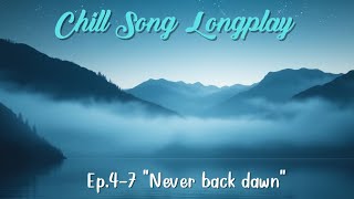 Chill song 🎵 Relaxing : 4-7. Never back dawn